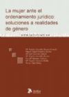 Mujer ante el ordenamiento juridico: soluciones a realidades de genero.