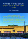 Mujeres y arquitectura en una España en transición, 1962-1999 Mujeres y arquitectura en una España en transición, 1962-1999