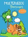 Multijuegos Dinosaurios 4 - 8 a&ntilde;os: Libro de actividades para colorear, dibujar, diferencias, punto por punto, laberinto sobre el mundo de los dinosau