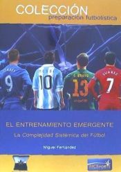 Portada de El entrenamiento emergente. La complejidad sistem&aacute;tica del f&uacute;tbol