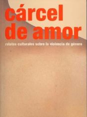 Portada de Cárcel de amor. Relatos culturales sobre la violencia de género