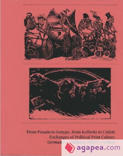 From Posada to Isotype, from Kollwitz to Catlett: Exchanges of Political Print Culture. Germany – Mexico, 1900–1968