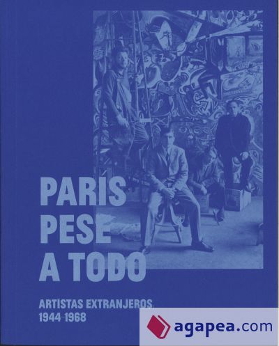 París pese a todo. Artistas extranjeros, 1944-1968
