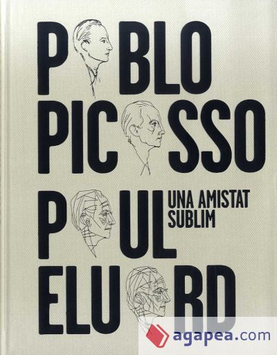 Pablo Picasso, Paul Eluard. Una Amistat Sublim
