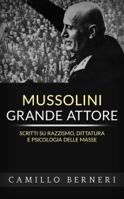 Portada de Mussolini grande attore. Scritti su razzismo, dittatura e psicologia delle masse (Ebook)