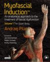 Myofascial Induction(tm): An Anatomical Approach to the Treatment of Fascial Dysfunction Volume 1: The Upper Body