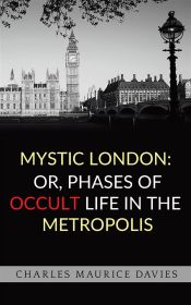 Portada de Mystic London: or, Phases of occult life in the metropolis (Ebook)