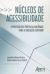 Núcleos de Acessibilidade: Expressão das Políticas Nacionais Para a Educação Superior (Ebook)
