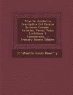 Portada de Atlas de Anatomia Descriptiva del Cuerpo Humano: Corazon, Arterias, Venas, Vasos Linfaticos y Aponeurosis... - Primary Source Edition