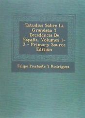 Portada de Estudios Sobre La Grandeza y Decadencia de Espana, Volumes 1-3 - Primary Source Edition