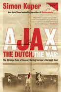Portada de Ajax, the Dutch, the War: The Strange Tale of Soccer During Europe's Darkest Hour