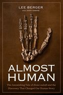 Portada de Almost Human: The Astonishing Tale of Homo Naledi and the Discovery That Changed Our Human Story