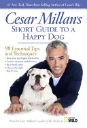Portada de Cesar Millan's Short Guide to a Happy Dog: 98 Essential Tips and Techniques