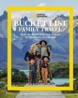 Portada de National Geographic Bucket List Family Travel: Share the World with Your Kids on 50 Adventures of a Lifetime