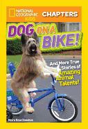 Portada de National Geographic Kids Chapters: Dog on a Bike: And More True Stories of Amazing Animal Talents!