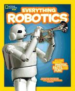 Portada de National Geographic Kids Everything Robotics: All the Photos, Facts, and Fun to Make You Race for Robots