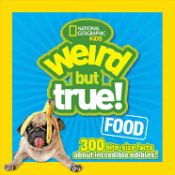 Portada de Weird But True Food: 300 Bite-Size Facts about Incredible Edibles
