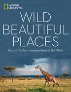 Portada de Wild, Beautiful Places: Picture-Perfect Journeys Around the Globe