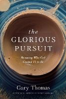 Portada de The Glorious Pursuit: Becoming Who God Created Us to Be