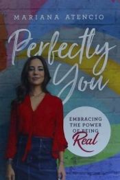 Perfectly You: Embracing the Power of Being Real: Atencio, Mariana:  9780785228387: : Books