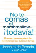 Portada de No Te Comas el Marshmallow...Todavia!: El Secreto Para Conquistar las Recompensas Mas Dulces del Trabajo y de la Vida = Don't Eat the Marshmallow...Ye