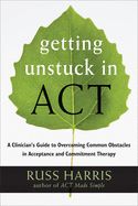 Portada de Getting Unstuck in ACT: A Clinician's Guide to Overcoming Common Obstacles in Acceptance and Commitment Therapy