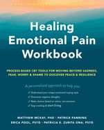 Portada de Healing Emotional Pain Workbook: Process-Based CBT Tools for Moving Beyond Sadness, Fear, Worry, and Shame to Discover Peace and Resilience
