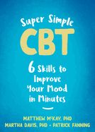 Portada de Super Simple CBT: Six Skills to Improve Your Mood in Minutes
