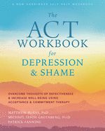 Portada de The ACT Workbook for Depression and Shame: Overcome Thoughts of Defectiveness and Increase Well-Being Using Acceptance and Commitment Therapy
