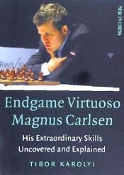 Portada de Endgame Virtuoso Magnus Carlsen: His Extraordinary Skills Uncovered and Explained