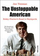 Portada de The Unstoppable American: Bobby Fischer's Road to Reykjavik