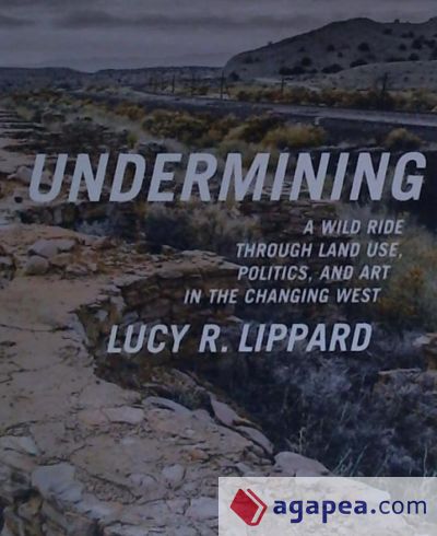 Undermining: A Wild Ride in Words and Images Through Land Use Politics in the Changing West
