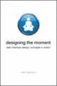 Portada de Designing The Moment: Web Interface Design Concepts In Action