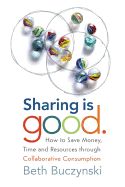 Portada de Sharing Is Good: How to Save Money, Time and Resources Through Collaborative Consumption