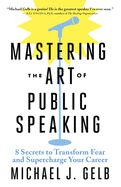 Portada de Mastering the Art of Public Speaking: 8 Secrets to Transform Fear and Supercharge Your Career