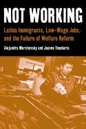 Portada de Not Working: Latina Immigrants, Low-Wage Jobs, and the Failure of Welfare Reform