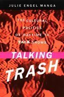 Portada de Talking Trash: The Culture of Daytime TV Talk Shows