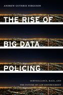 Portada de The Rise of Big Data Policing: Surveillance, Race, and the Future of Law Enforcement