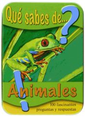 Portada de ¿Qué sabes de los animales ?: 100 fascinantes preguntas y respuestas