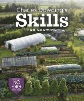 Portada de Charles Dowding's Skills for Growing: Sowing, Spacing, Planting, Picking, Watering and More