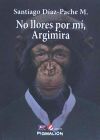 NO LLORES POR MI ARGIMIRA