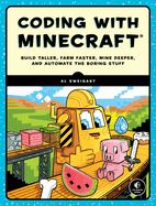 Portada de Coding with Minecraft: Build Taller, Farm Faster, Mine Deeper, and Automate the Boring Stuff