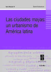 Portada de Las ciudades mayas:un urbanismo de america latina