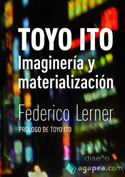 Toyo Ito. Imaginería y materialización