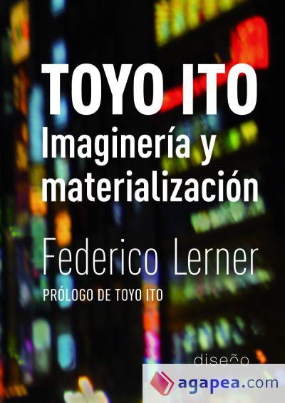 Toyo Ito. Imaginería y materialización