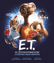 Portada de E.T. EL EXTRATERRESTRE. LA HISTORIA VISUAL DEFINITIVA
