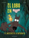 El Lobo En Calzoncillos 8. El Misterio De La Ortografia