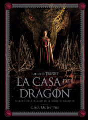 Portada de JUEGO DE TRONOS: LA CASA DEL DRAGÓN. SECRETOS DE LA CREACIÓN DE LA DINASTÍA TARGARYEN