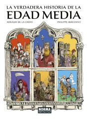 Portada de LA VERDADERA HISTORIA DE LA EDAD MEDIA