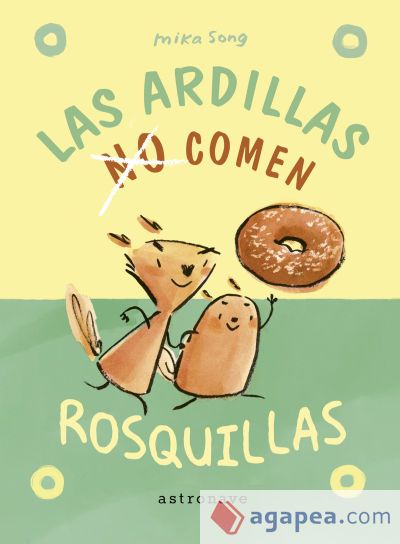 LAS ARDILLAS NO COMEN ROSQUILLAS LAS ARDILLAS NO COMEN ROSQUILLAS